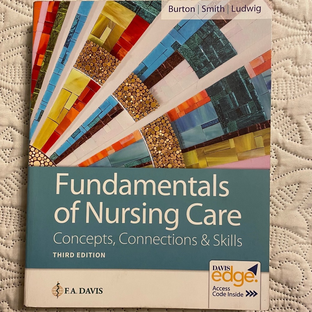 Burton Smith Ludwig Fundamentals of Nursing Care Third Edition. F.A. Davis